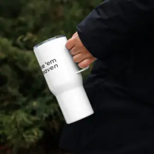 Give 'Em Heaven Travel Mug