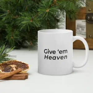 Give 'Em Heaven Mug