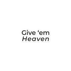 Give 'Em Heaven" Stickers
